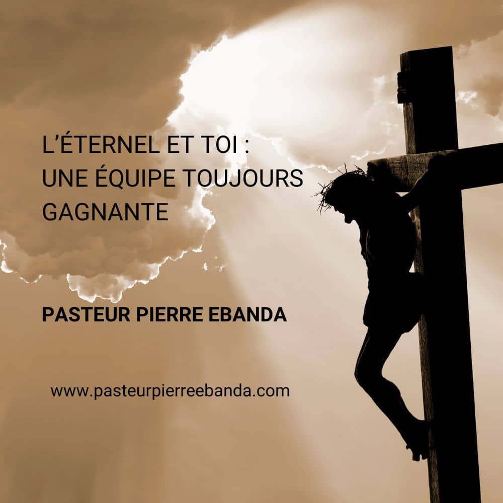 L'Eternel et toi, une équipe toujours gagnante - Pasteur Pierre Ebanda
