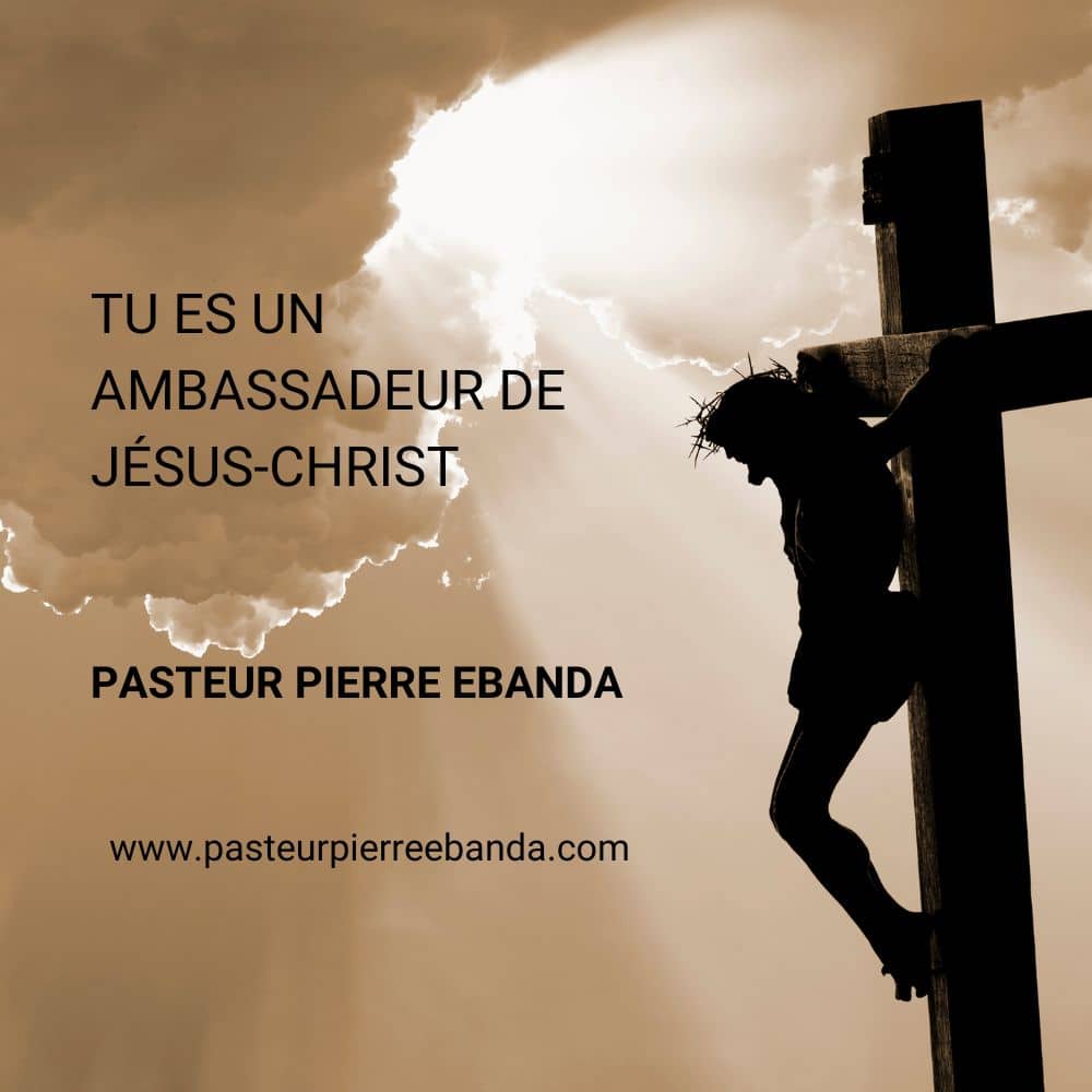 Tu es un ambassadeur de JÉSUS-CHRIST
